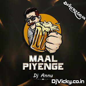 Maal Piyenge - Remix Nagpuri Bass Bump Dj Mp3 Song - Dj Annu Gopiganj